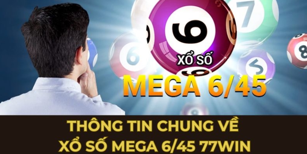 Thông tin sơ lược về xổ số Mega 6/45 77win