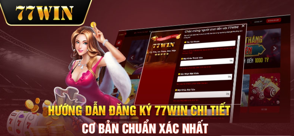 Hướng dẫn chi tiết các bước đăng ký 77win