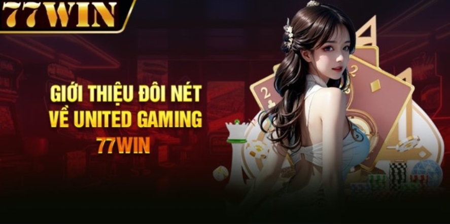 Vũ trụ United Gaming 77win - Nơi giải trí và cơ hội hội tụ