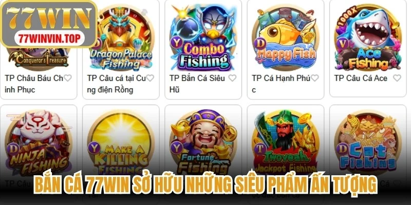 Bắn cá 77WIN sở hữu những siêu phẩm ấn tượng