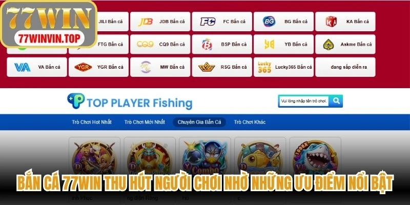 Bắn cá 77WIN thu hút người chơi nhờ những ưu điểm nổi bật