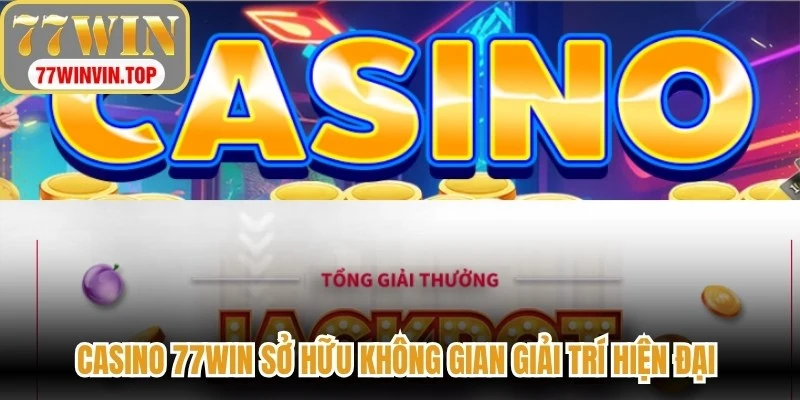 Casino 77WIN sở hữu không gian giải trí hiện đại với hàng loạt trò chơi hấp dẫn