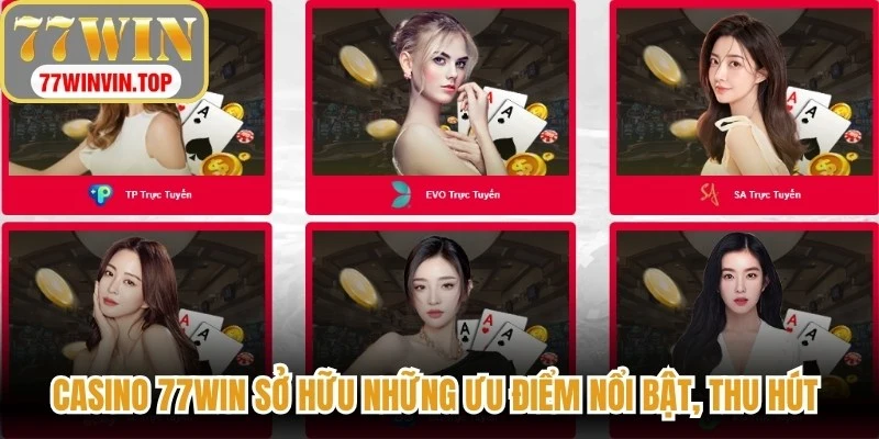 Casino 77WIN sở hữu những ưu điểm nổi bật, thu hút người chơi