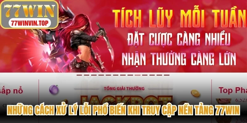Những cách xử lý lỗi phổ biến khi truy cập nền tảng 77WIN
