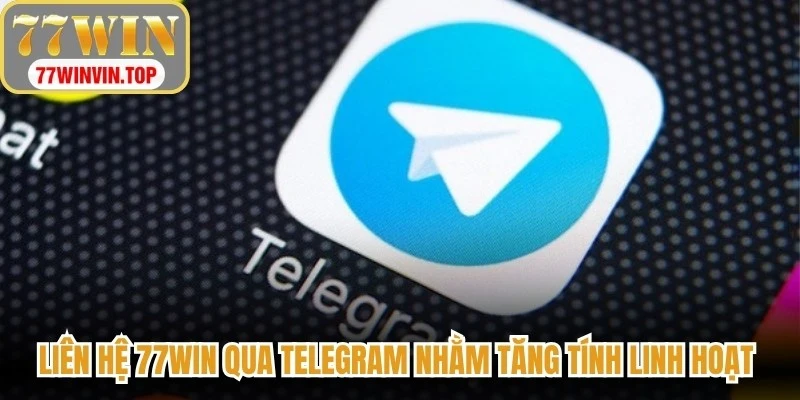 Liên hệ 77WIN qua Telegram nhằm tăng tính linh hoạt trong hỗ trợ