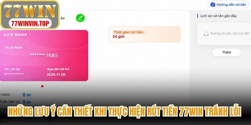 Những lưu ý cần thiết khi thực hiện rút tiền 77WIN tránh lỗi phát sinh