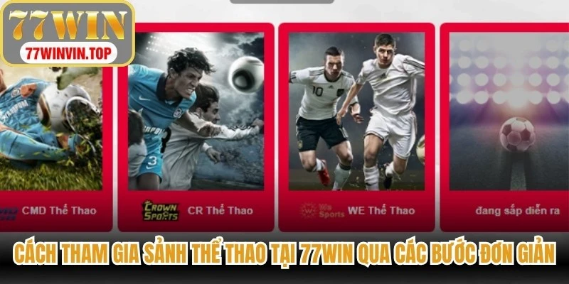 Cách tham gia sảnh Thể thao tại 77WIN qua các bước đơn giản