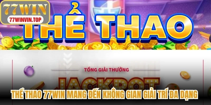 Thể thao 77WIN mang đến không gian giải trí đa dạng với nhiều bộ môn hấp dẫn