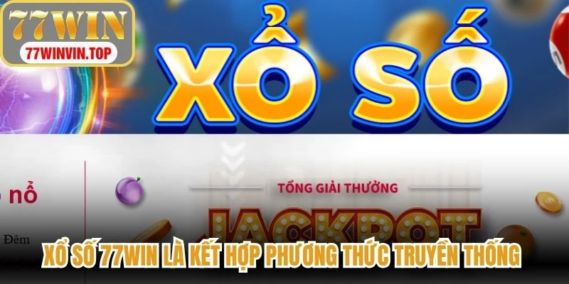 Xổ số 77WIN là kết hợp giữa phương thức truyền thống cùng công nghệ hiện đại